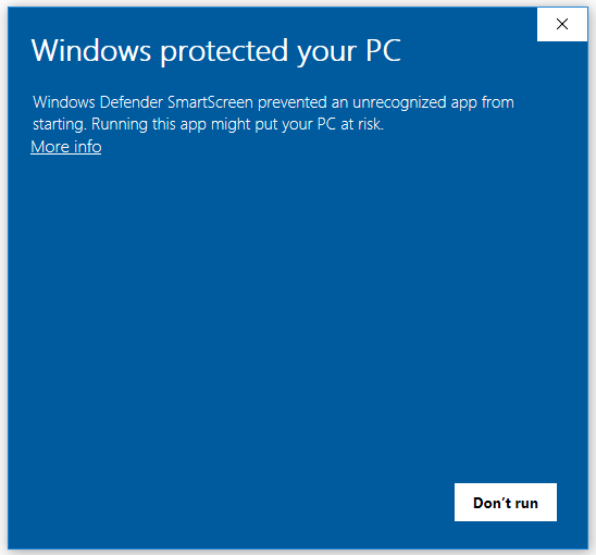 Windows protected your PC. Windows Defender SmartScreen prevented an unrecognized app from starting. Running this app might put your PC at risk. Link: More info. Button: Don't run.